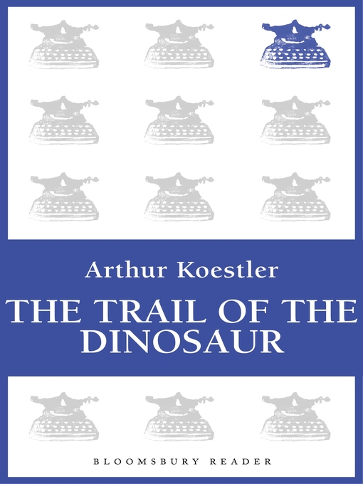 Title details for The Trail of the Dinosaur by Arthur Koestler - Available